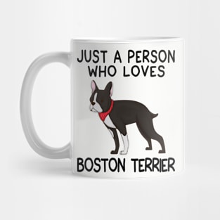 “Just a person who loves BOSTON TERRIER” Mug